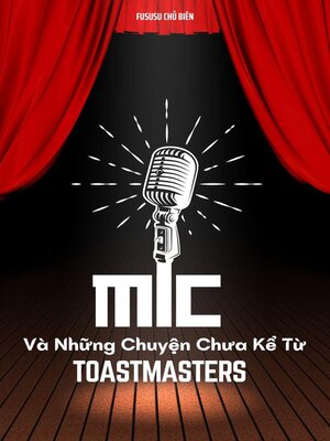 cover image of Mic Và Những Chuyện Chưa Kể Từ Toastmasters